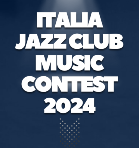 Italia Jazz Club Music Contest 2024: un palcoscenico d’eccellenza per i talenti del jazz italiano